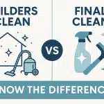 Builders Clean Vs Final Clean: Know the Difference